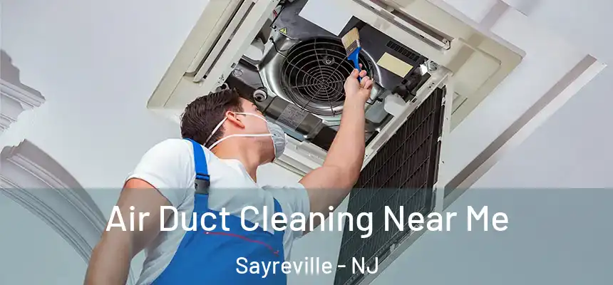 Air Duct Cleaning Near Me Sayreville - NJ
