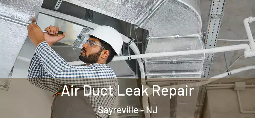 Air Duct Leak Repair Sayreville - NJ