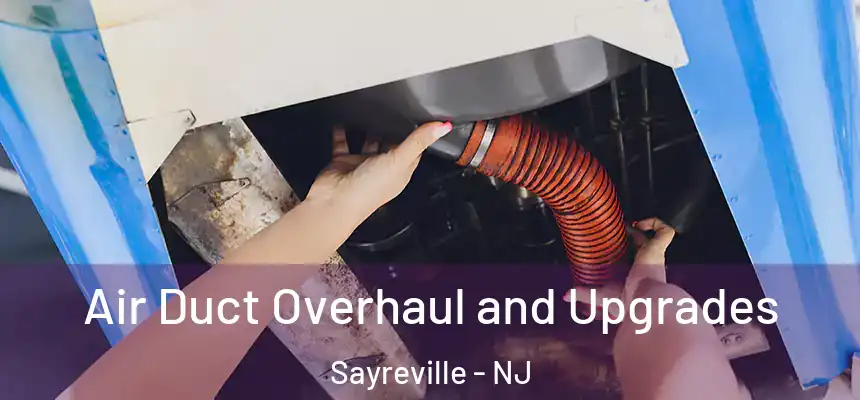 Air Duct Overhaul and Upgrades Sayreville - NJ