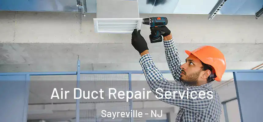 Air Duct Repair Services Sayreville - NJ