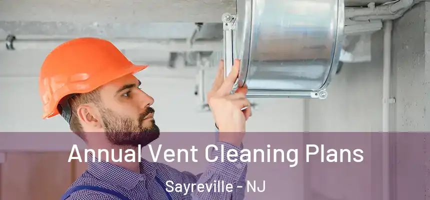  Annual Vent Cleaning Plans Sayreville - NJ