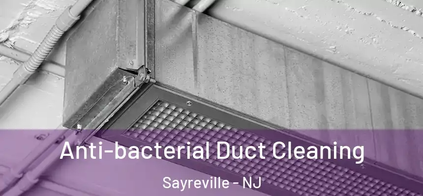  Anti-bacterial Duct Cleaning Sayreville - NJ