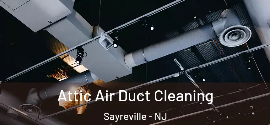 Attic Air Duct Cleaning Sayreville - NJ