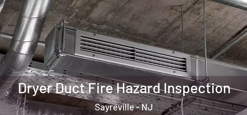 Dryer Duct Fire Hazard Inspection Sayreville - NJ