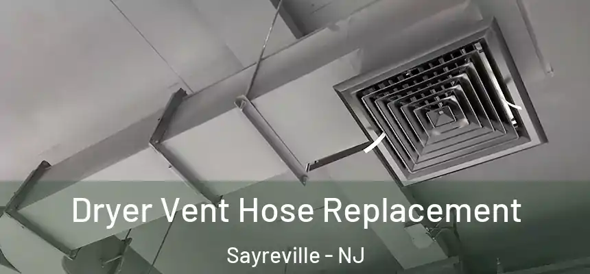 Dryer Vent Hose Replacement Sayreville - NJ