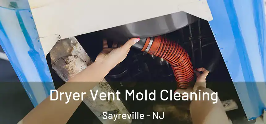 Dryer Vent Mold Cleaning Sayreville - NJ