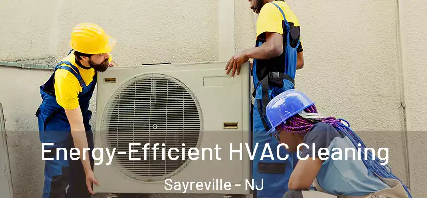 Energy-Efficient HVAC Cleaning Sayreville - NJ
