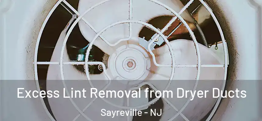  Excess Lint Removal from Dryer Ducts Sayreville - NJ