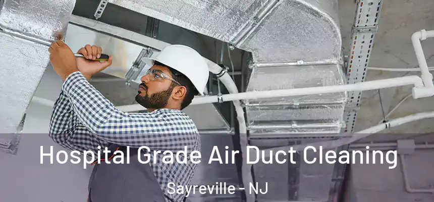Hospital Grade Air Duct Cleaning Sayreville - NJ
