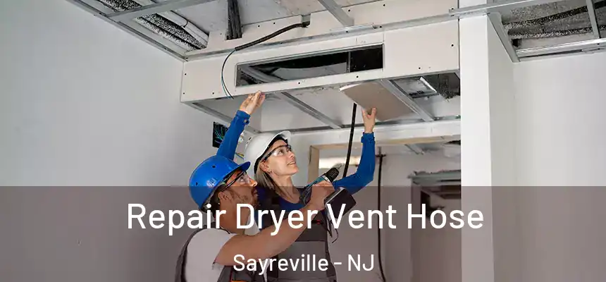 Repair Dryer Vent Hose Sayreville - NJ