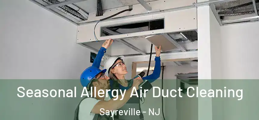 Seasonal Allergy Air Duct Cleaning Sayreville - NJ